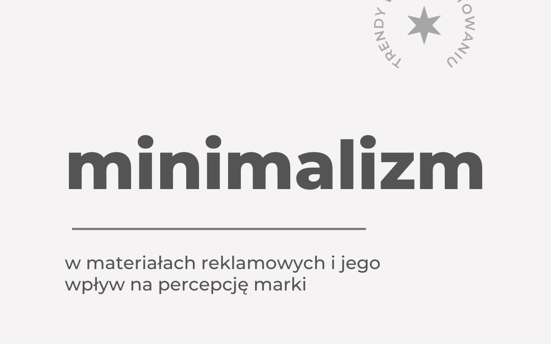 Minimalizm w materiałach reklamowych i jego wpływ na percepcję marki